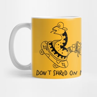 Don't Shred on Me Dude! Mug